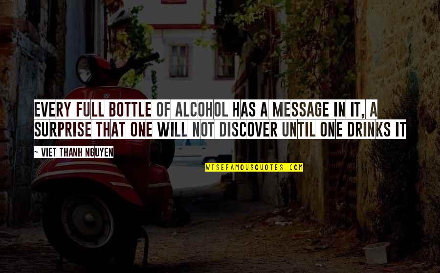 Alcohol Bottle Quotes By Viet Thanh Nguyen: Every full bottle of alcohol has a message