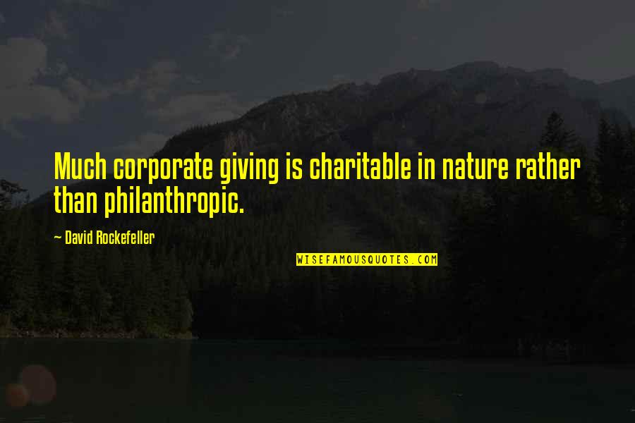 Alcohol Drinkers Quotes By David Rockefeller: Much corporate giving is charitable in nature rather