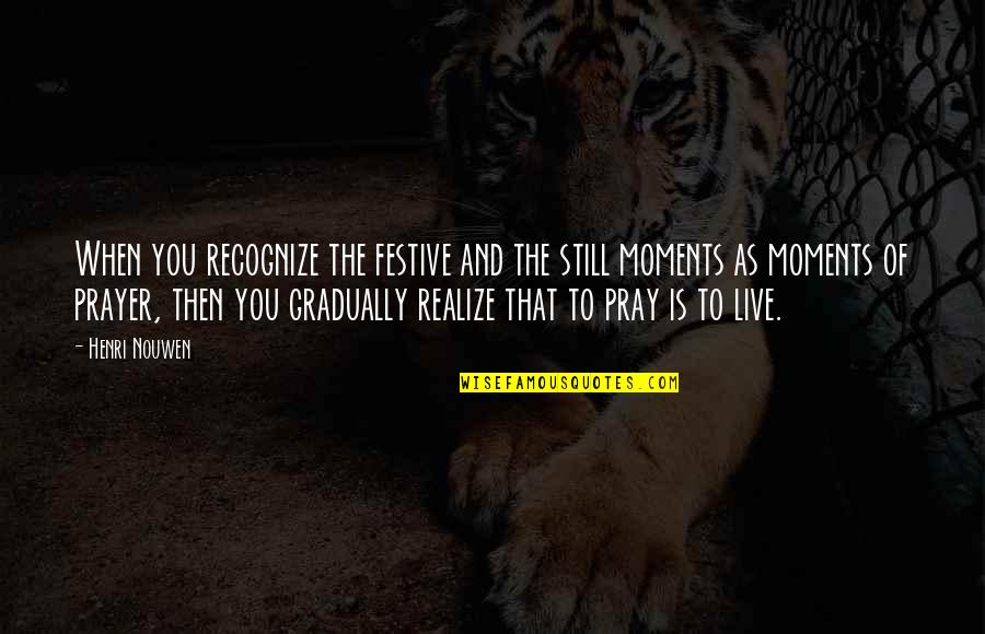 Alcohol Effects Quotes By Henri Nouwen: When you recognize the festive and the still Alcohol Effects Quotes By Henri Nouwen: When you recognize the festive and the still
