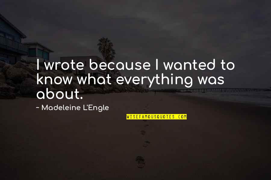 Alcohol Effects Quotes By Madeleine L'Engle: I wrote because I wanted to know what Alcohol Effects Quotes By Madeleine L'Engle: I wrote because I wanted to know what