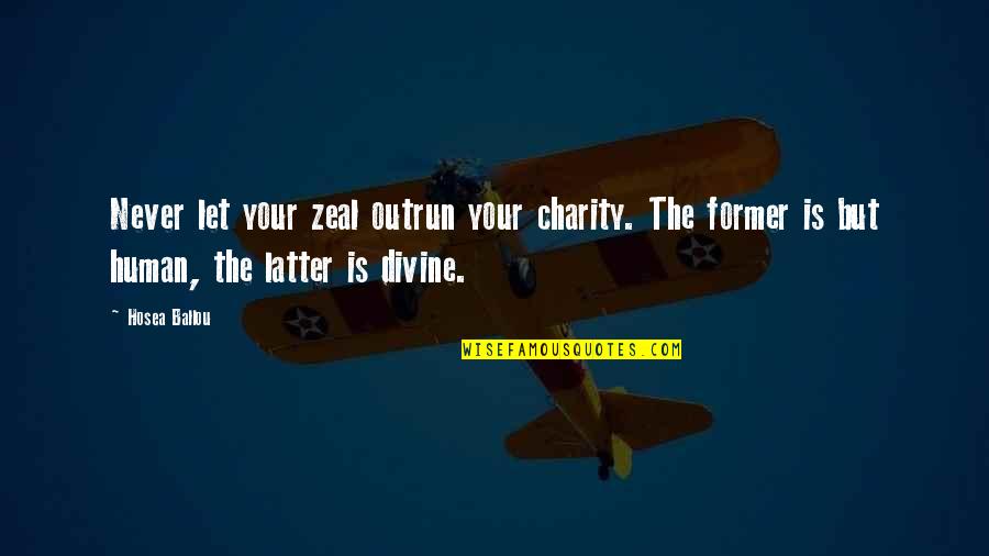 Alcohol In The Bible Quotes By Hosea Ballou: Never let your zeal outrun your charity. The
