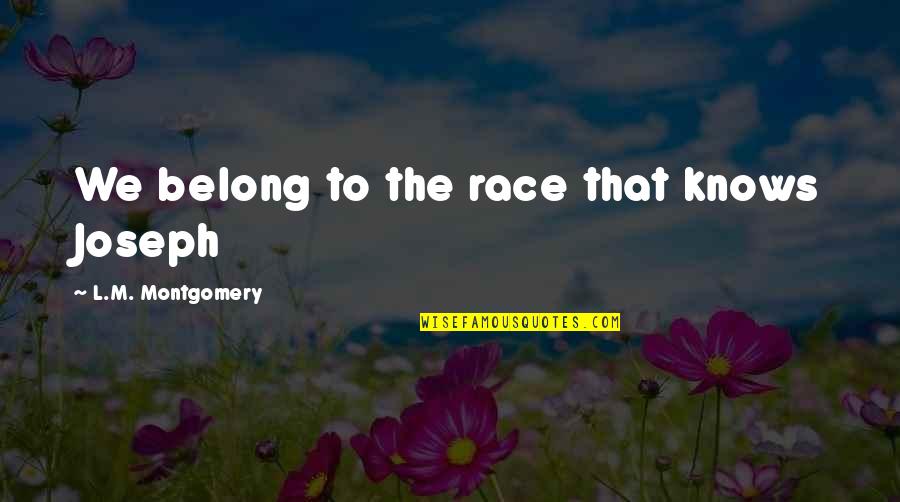 Alcohol In The Sun Also Rises Quotes By L.M. Montgomery: We belong to the race that knows Joseph Alcohol In The Sun Also Rises Quotes By L.M. Montgomery: We belong to the race that knows Joseph