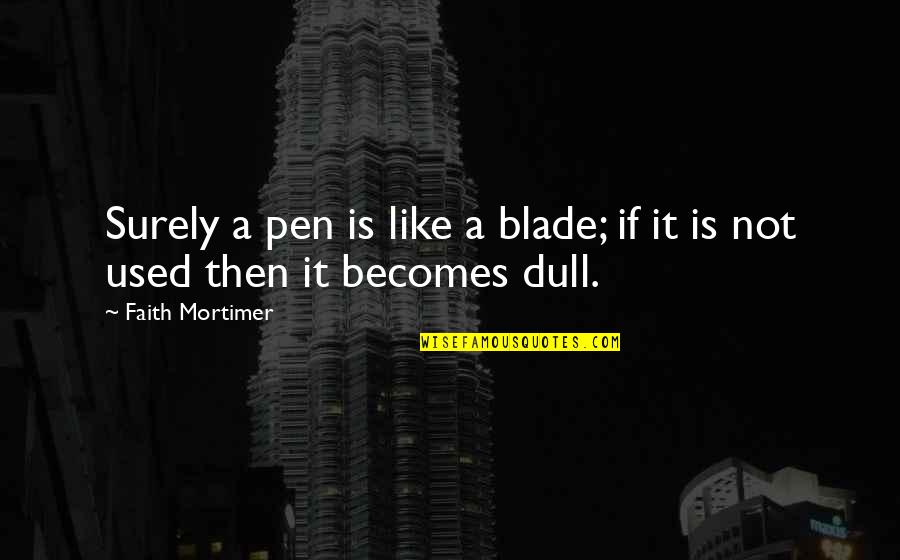 Alcohol Is No Excuse Quotes By Faith Mortimer: Surely a pen is like a blade; if