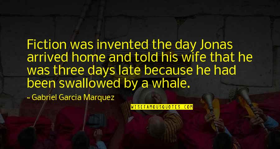 Alcohol One Liners Quotes By Gabriel Garcia Marquez: Fiction was invented the day Jonas arrived home
