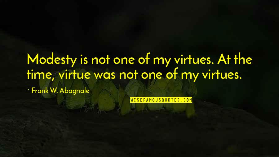 Alcohol Poisoning Quotes By Frank W. Abagnale: Modesty is not one of my virtues. At Alcohol Poisoning Quotes By Frank W. Abagnale: Modesty is not one of my virtues. At