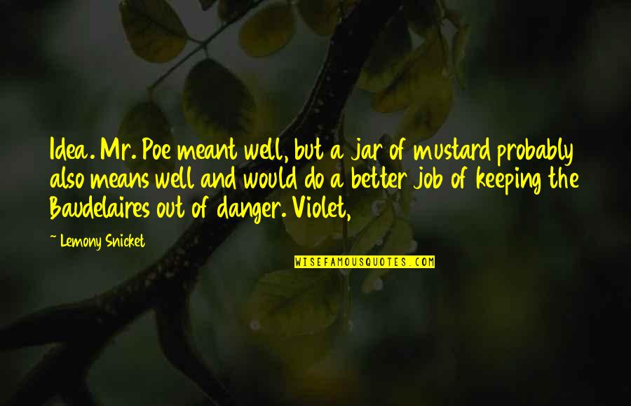 Alcohol Poisoning Quotes By Lemony Snicket: Idea. Mr. Poe meant well, but a jar Alcohol Poisoning Quotes By Lemony Snicket: Idea. Mr. Poe meant well, but a jar