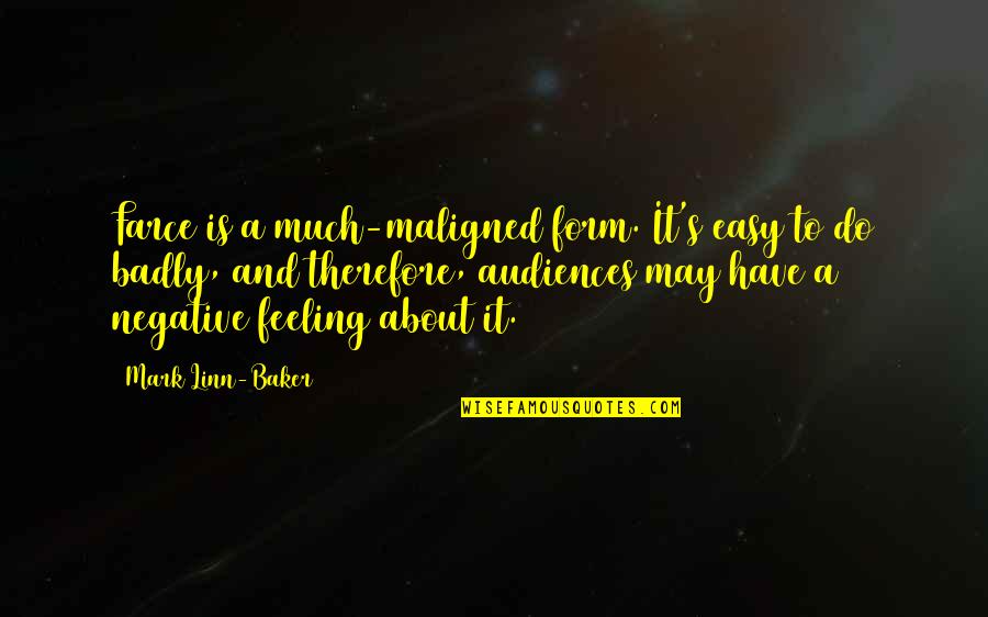 Alcohol Poisoning Quotes By Mark Linn-Baker: Farce is a much-maligned form. It's easy to Alcohol Poisoning Quotes By Mark Linn-Baker: Farce is a much-maligned form. It's easy to