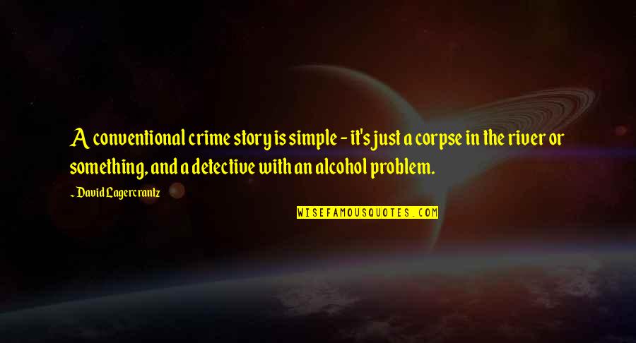 Alcohol Quotes By David Lagercrantz: A conventional crime story is simple - it's