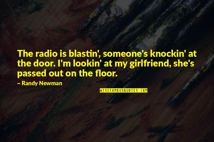 Alcohol Quotes By Randy Newman: The radio is blastin', someone's knockin' at the