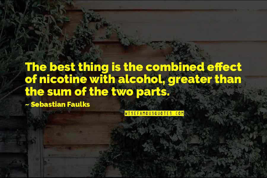 Alcohol Quotes By Sebastian Faulks: The best thing is the combined effect of