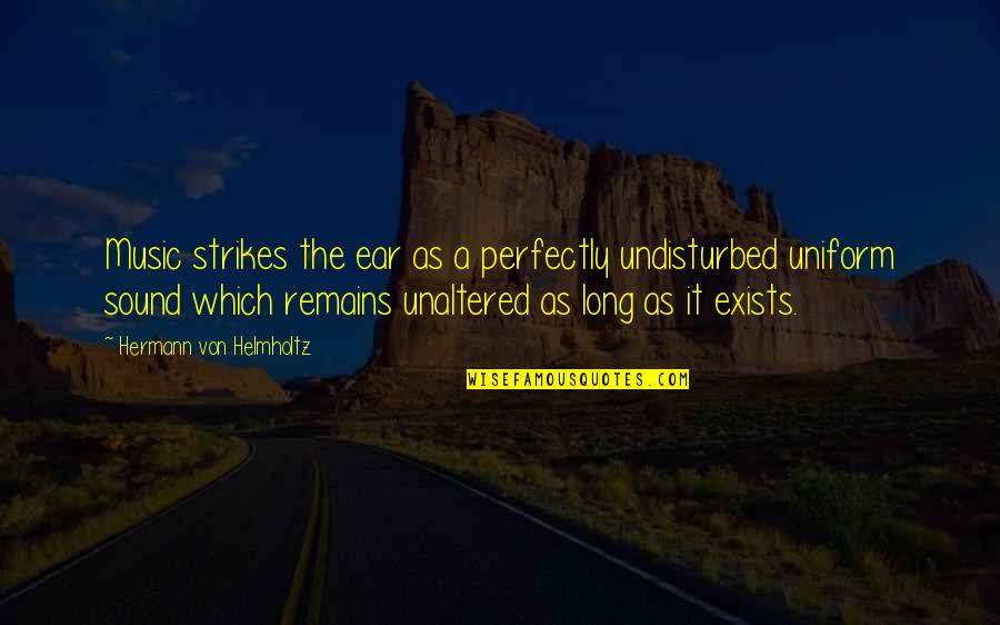 Alcohol Recovery Quotes By Hermann Von Helmholtz: Music strikes the ear as a perfectly undisturbed Alcohol Recovery Quotes By Hermann Von Helmholtz: Music strikes the ear as a perfectly undisturbed