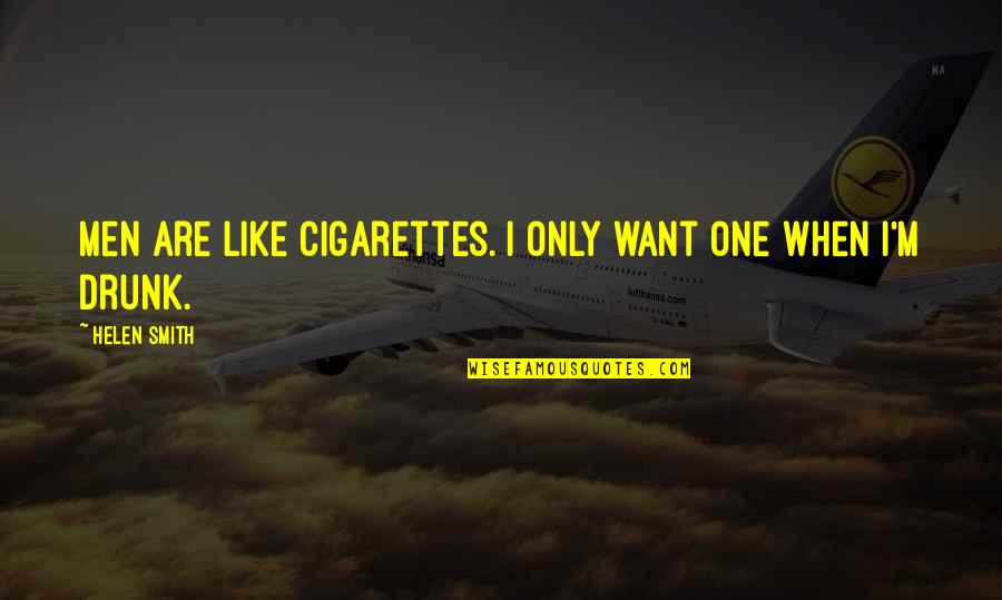 Alcohol Related Love Quotes By Helen Smith: Men are like cigarettes. I only want one