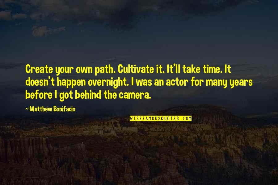 Alcohol Related Love Quotes By Matthew Bonifacio: Create your own path. Cultivate it. It'll take
