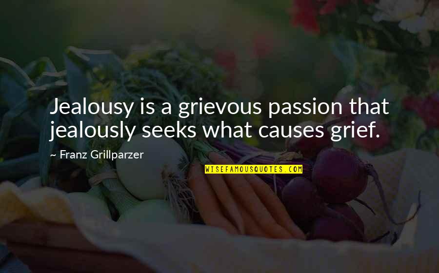 Alcoholic Anonymous Funny Quotes By Franz Grillparzer: Jealousy is a grievous passion that jealously seeks