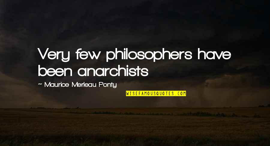 Alcoholic Drink Quotes By Maurice Merleau Ponty: Very few philosophers have been anarchists