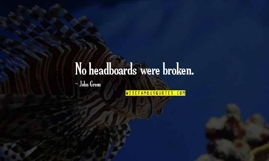 Alcoholic Encouragement Quotes By John Green: No headboards were broken.