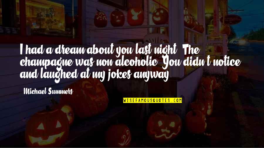 Alcoholic Humor Quotes By Michael Summers: I had a dream about you last night.