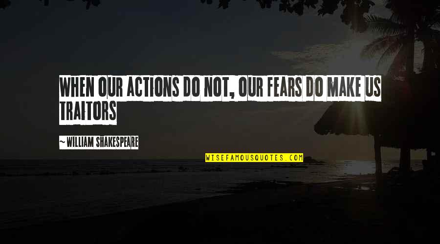 Alcoholic In Denial Quotes By William Shakespeare: When our actions do not, our fears do