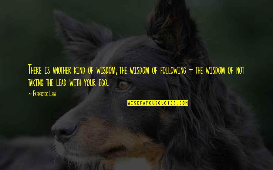 Alcoholic Inspirational Quotes By Frederick Lenz: There is another kind of wisdom, the wisdom