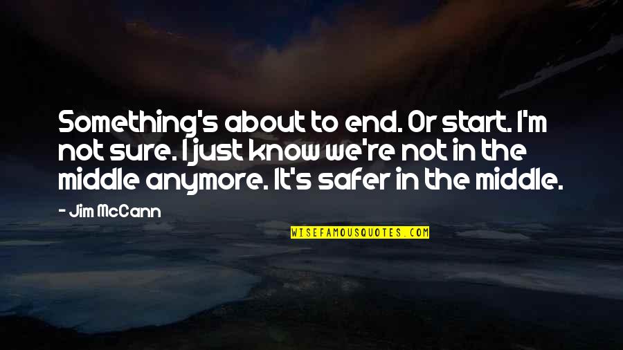 Alcoholic Motivational Quotes By Jim McCann: Something's about to end. Or start. I'm not