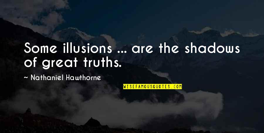 Alcoholic Motivational Quotes By Nathaniel Hawthorne: Some illusions ... are the shadows of great