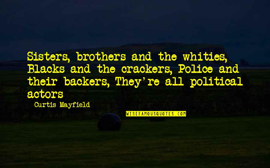 Alcoholic Poems Quotes By Curtis Mayfield: Sisters, brothers and the whities, Blacks and the
