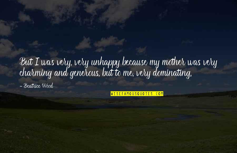 Alcoholic Resentment Quotes By Beatrice Wood: But I was very, very unhappy because my Alcoholic Resentment Quotes By Beatrice Wood: But I was very, very unhappy because my