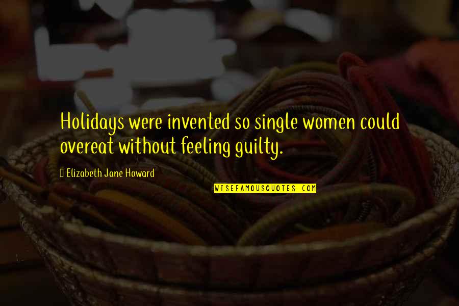 Alcoholics Anonymous Picture Quotes By Elizabeth Jane Howard: Holidays were invented so single women could overeat