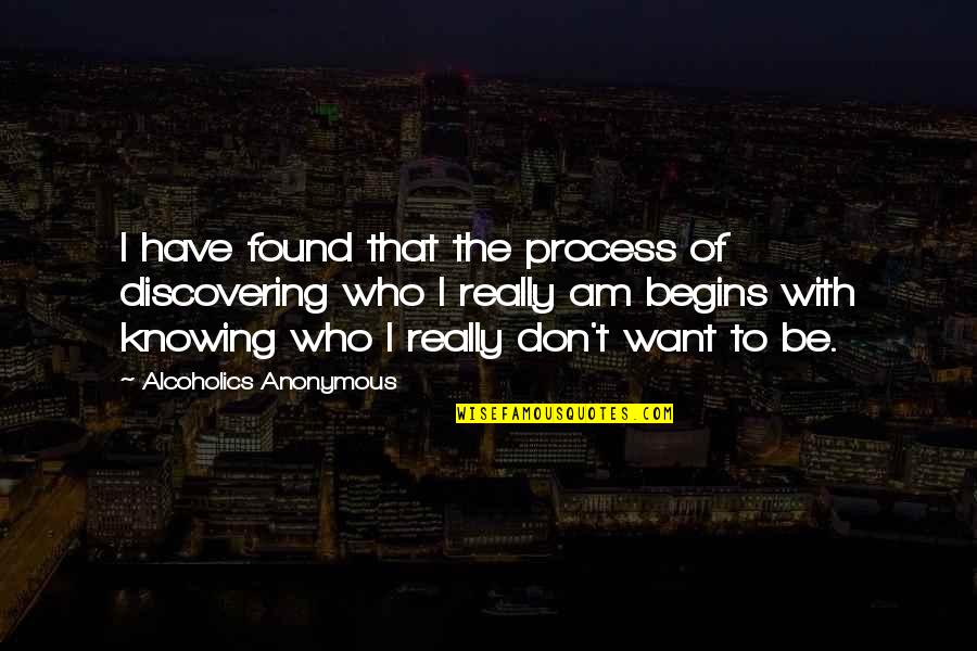 Alcoholics Quotes By Alcoholics Anonymous: I have found that the process of discovering