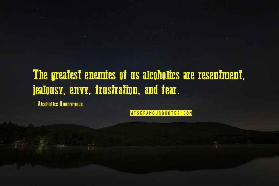 Alcoholics Quotes By Alcoholics Anonymous: The greatest enemies of us alcoholics are resentment,