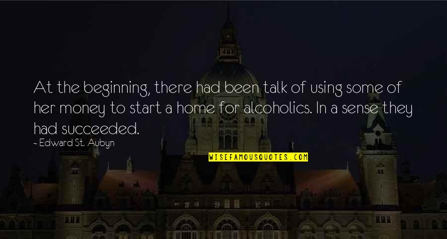 Alcoholics Quotes By Edward St. Aubyn: At the beginning, there had been talk of