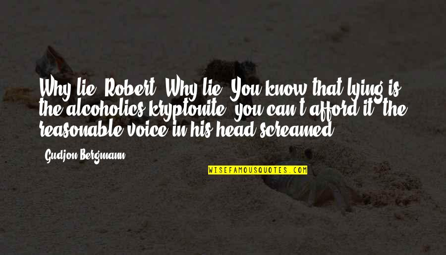 Alcoholics Quotes By Gudjon Bergmann: Why lie, Robert? Why lie? You know that