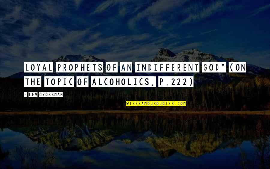 Alcoholics Quotes By Lev Grossman: Loyal prophets of an indifferent god" (on the