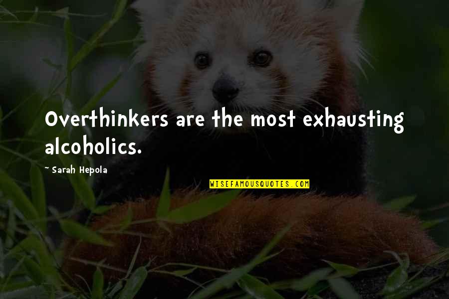 Alcoholics Quotes By Sarah Hepola: Overthinkers are the most exhausting alcoholics.