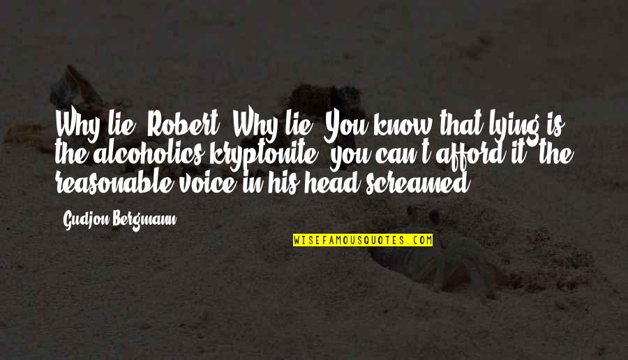 Alcoholics Recovery Quotes By Gudjon Bergmann: Why lie, Robert? Why lie? You know that