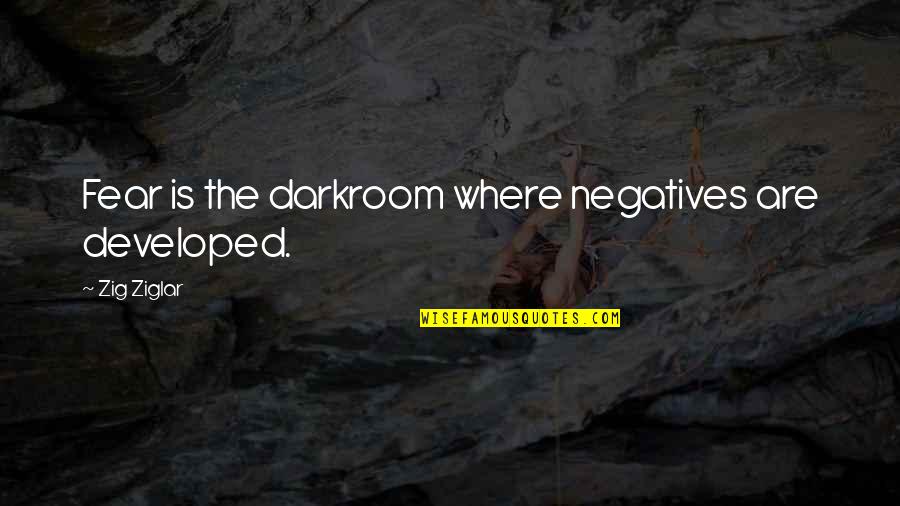 Alcoholics Recovery Quotes By Zig Ziglar: Fear is the darkroom where negatives are developed.