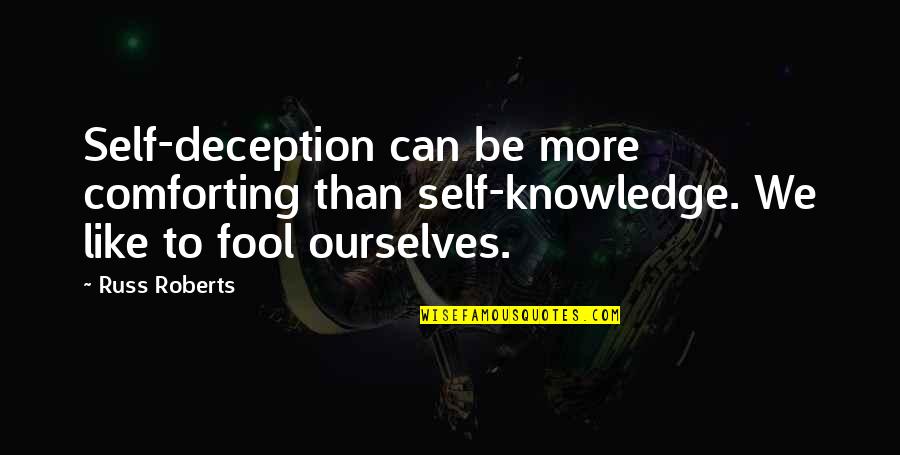 Alcoholiday Quotes By Russ Roberts: Self-deception can be more comforting than self-knowledge. We