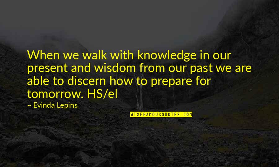 Alcoholidays Quotes By Evinda Lepins: When we walk with knowledge in our present