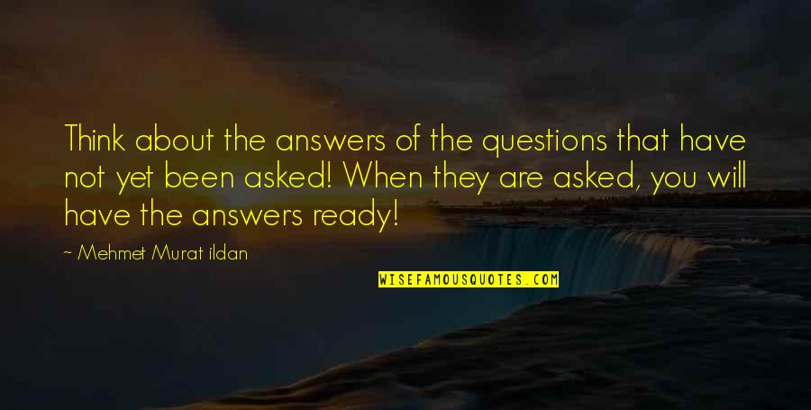 Alcoholidays Quotes By Mehmet Murat Ildan: Think about the answers of the questions that