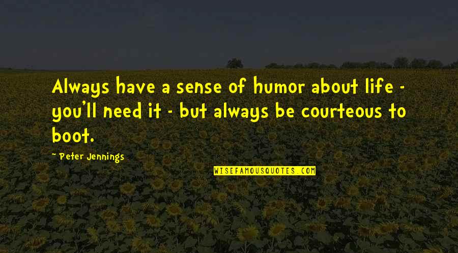 Alcoholidays Quotes By Peter Jennings: Always have a sense of humor about life