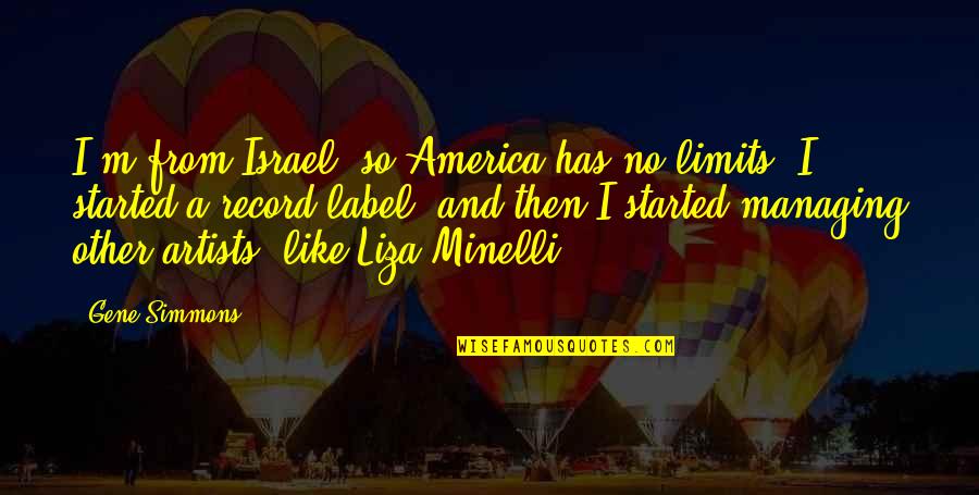 Alcoholidays The Fureys Quotes By Gene Simmons: I'm from Israel, so America has no limits. Alcoholidays The Fureys Quotes By Gene Simmons: I'm from Israel, so America has no limits.