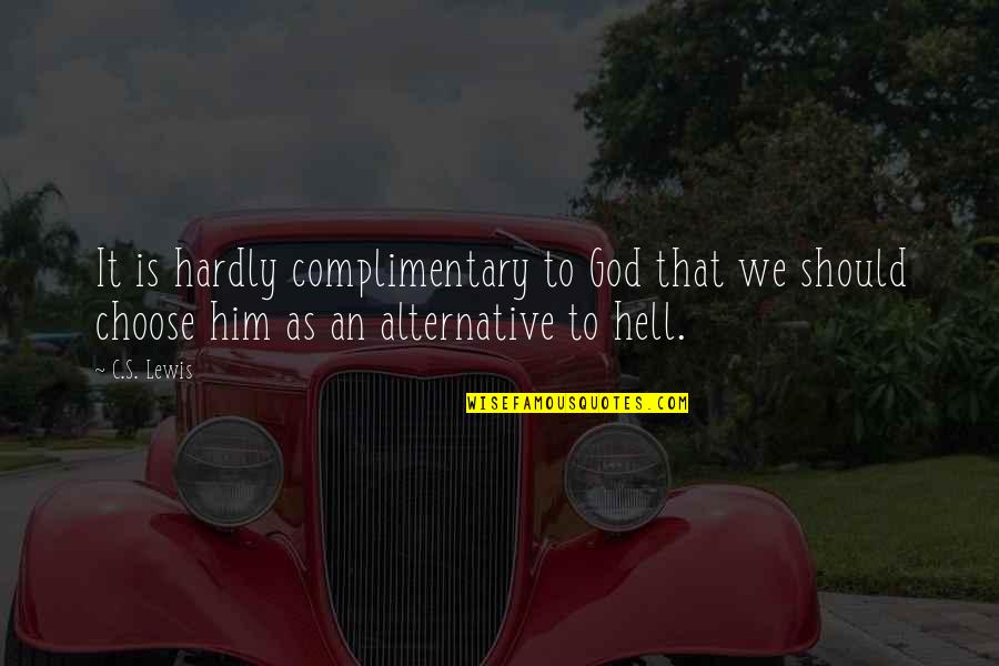 Alcoholismo Y Quotes By C.S. Lewis: It is hardly complimentary to God that we