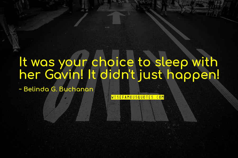 Alcoholism's Quotes By Belinda G. Buchanan: It was your choice to sleep with her