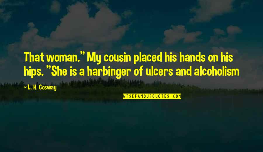 Alcoholism's Quotes By L. H. Cosway: That woman." My cousin placed his hands on