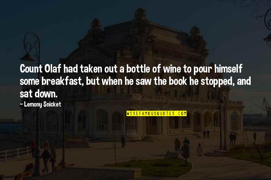Alcoholism's Quotes By Lemony Snicket: Count Olaf had taken out a bottle of