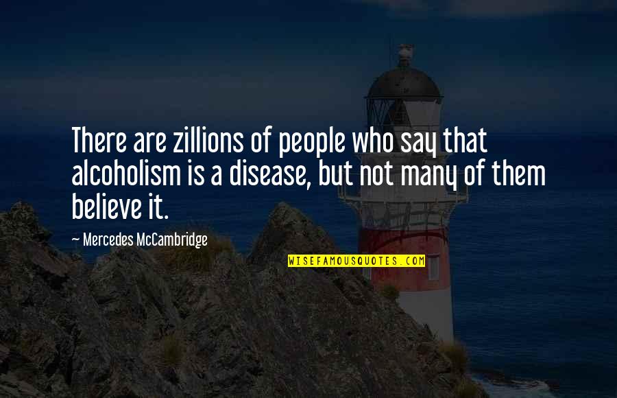 Alcoholism's Quotes By Mercedes McCambridge: There are zillions of people who say that
