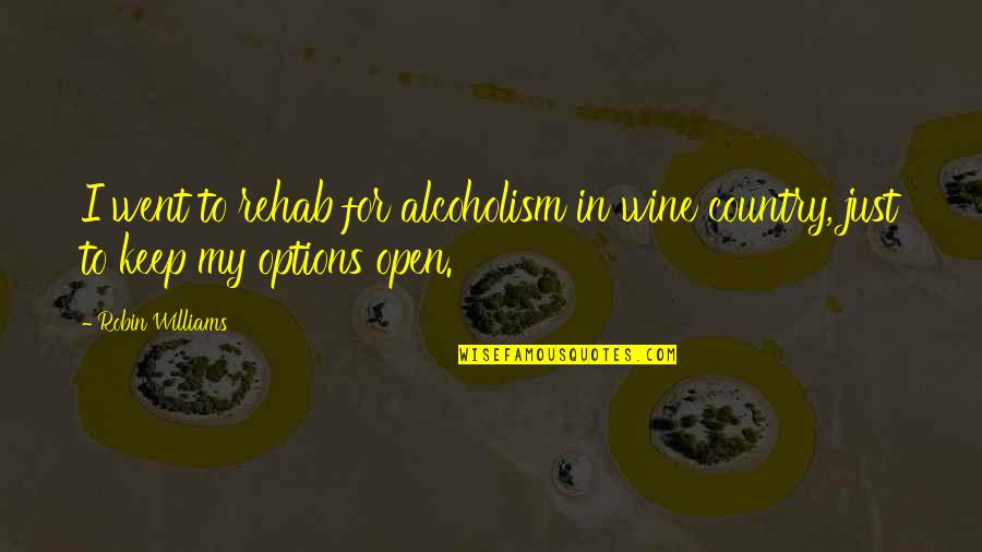 Alcoholism's Quotes By Robin Williams: I went to rehab for alcoholism in wine