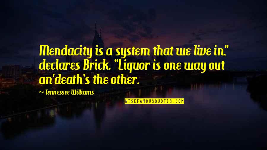Alcoholism's Quotes By Tennessee Williams: Mendacity is a system that we live in,"