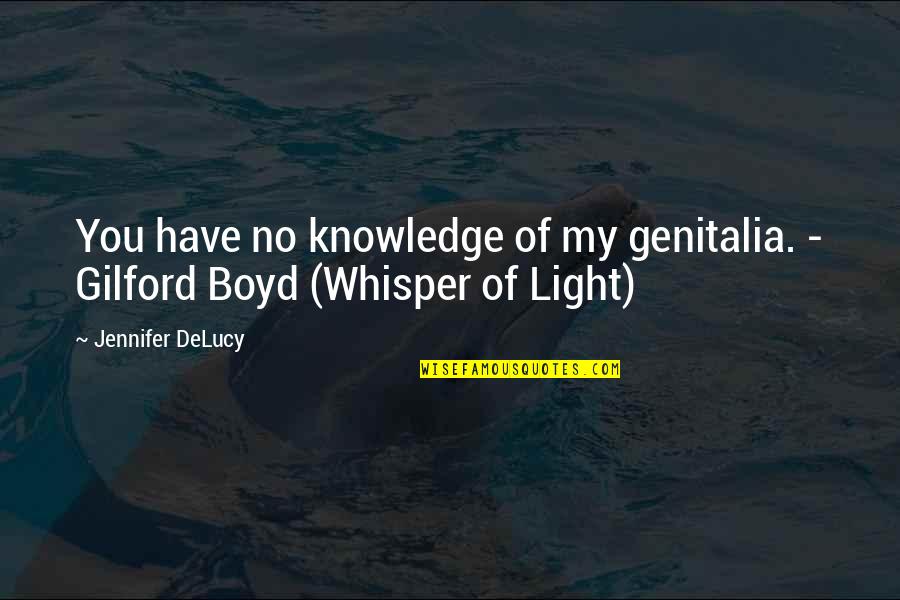 Alcole Quotes By Jennifer DeLucy: You have no knowledge of my genitalia. -