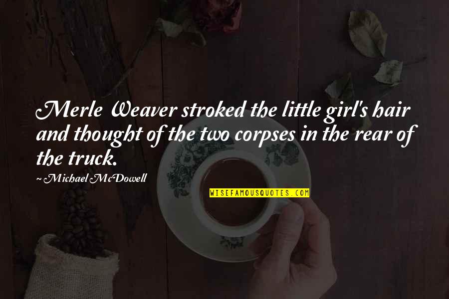 Alcolin Quotes By Michael McDowell: Merle Weaver stroked the little girl's hair and Alcolin Quotes By Michael McDowell: Merle Weaver stroked the little girl's hair and